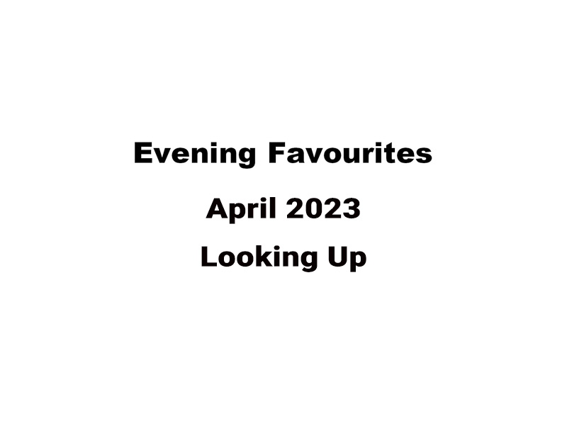 * Evening Favourites Candidates - Looking Up 