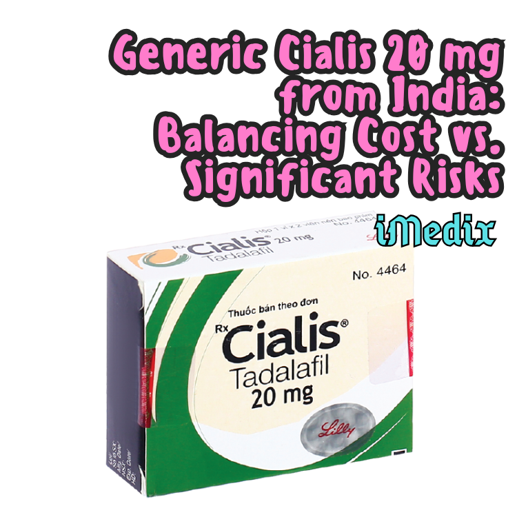 Generic Cialis 20 mg from India: Balancing Cost vs. Significant Risks - 1