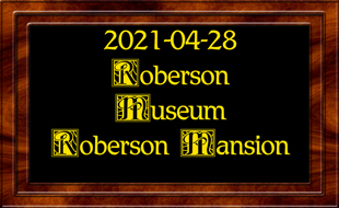 2021-04-28 Roberson Museum & Mansion