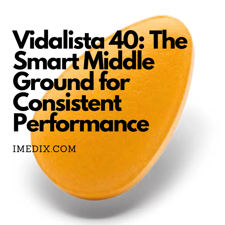 Vidalista 40 The Smart Middle Ground for Consistent Performance - 1