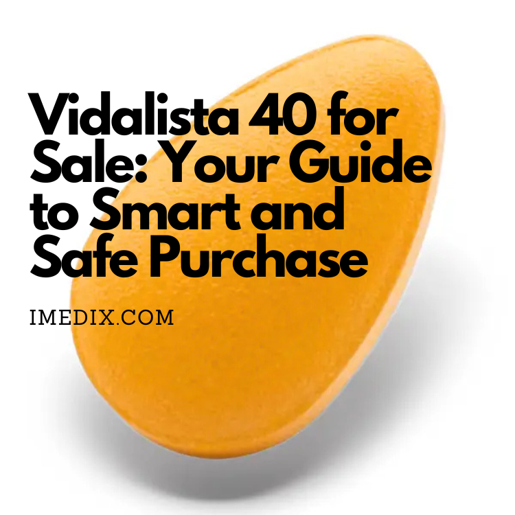 Vidalista 40 for Sale Your Guide to Smart and Safe Purchase - 1