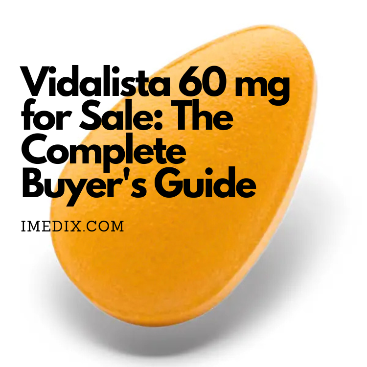Vidalista 60 mg for Sale The Complete Buyer's Guide - 1