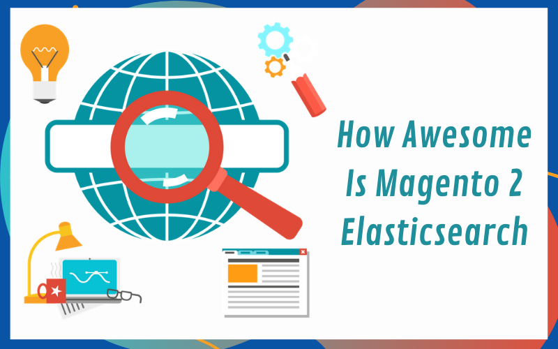 How Awesome Is Magento 2 Elasticsearch