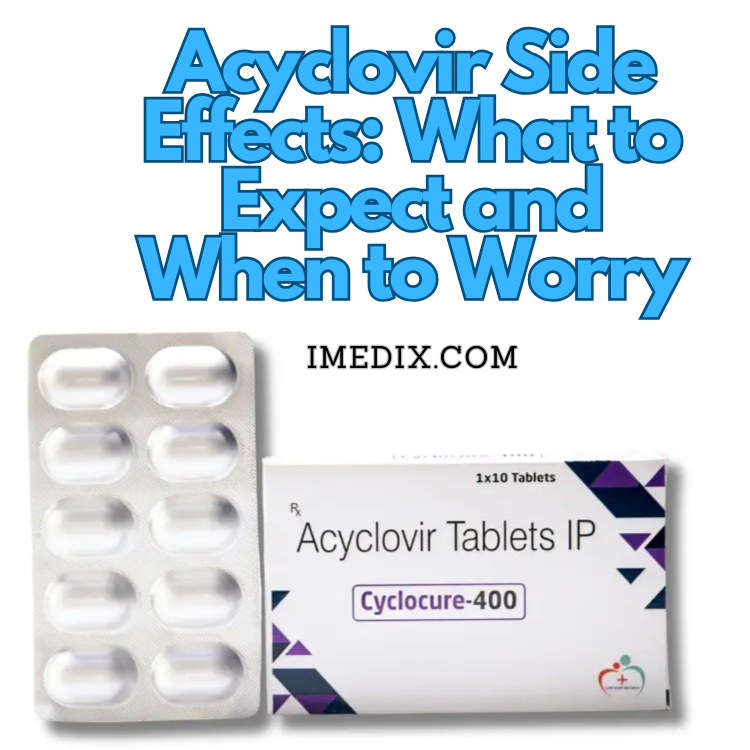 Acyclovir Side Effects What to Expect and When to Worry - 1