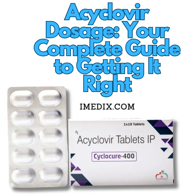 Acyclovir Dosage Your Complete Guide to Getting It Right - 1
