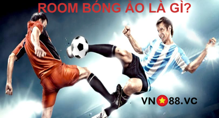 Room bóng ảo - Trò chơi cá cược mang lại nhiều trải nghiêmh thú