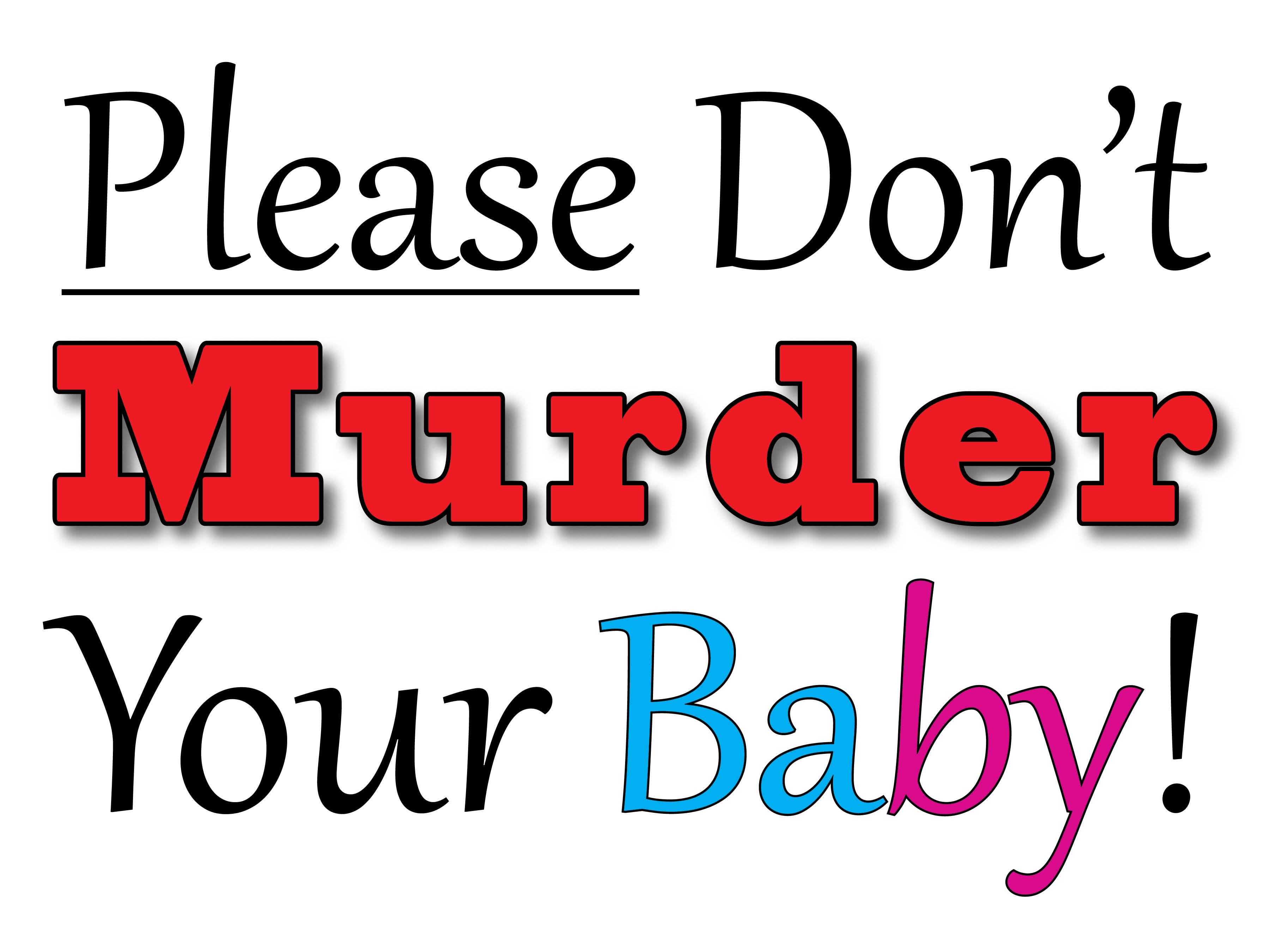 Please Dont Murder Your Baby Sign 24 x 18 .jpg