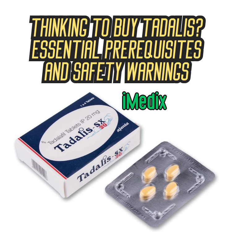 Thinking to Buy Tadalis? Essential Prerequisites and Safety Warnings - 1