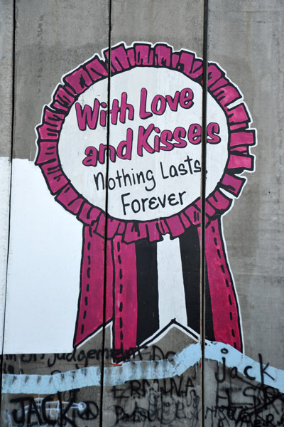 West Bank Separation Wall graffiti - With Love and Kisses, Nothing Lasts Forever