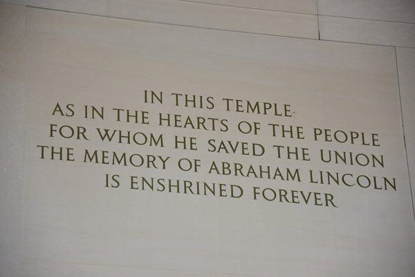 Dedication - Lincoln Memorial - IN THIS TEMPLE AS IN THE HEARTS OF THE PEOPLE FOR WHOM HE SAVED THE UNION THE MEMORY OF ABRAHAM 