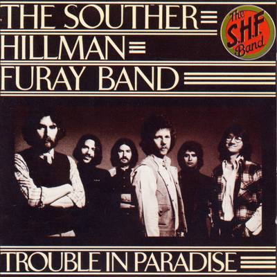 'Trouble In Paradise' - The Souther-Hillman-Furay Band