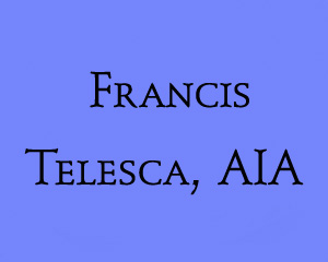 In Memoriam - Francis Telesca, AIA