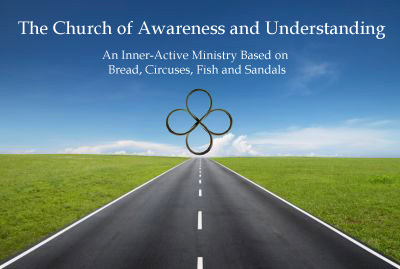 The Church of Awareness and Understanding - An Inner-Active Ministry Based on Bread, Circuses, Fish and Sandals