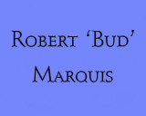 In Memoriam - Robert 'Bud' Marquis