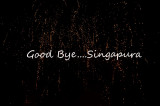 Good-bye Singapura