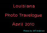 Louisiana Photo Travelogue (April 2010)