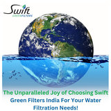 Choose Swift Green Filters India for your water filtration needs and experience unparalleled joy..png