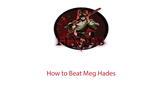 How to Beat Meg Hades