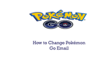How to Change Pokmon Go Email