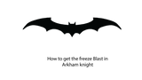 How to get the freeze Blast in Arkham knight