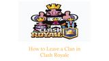 How to Leave a Clan in Clash Royale