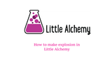 How to make explosion in Little Alchemy
