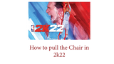 How to pull the Chair in 2k22 