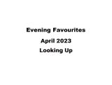 <br>Evening Favourites - Looking Up<br>April 2023<br>Image Title