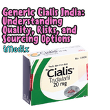 Generic Cialis India: Understanding Quality, Risks, and Sourcing Options - 1