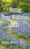 Hunting Texas Wildflowers 2025