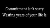 relationships - commitment isnt scary wasting.jpg
