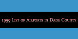 1959 List of Airports in Dade County - click on image to enter