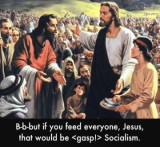 jesus if you feed everyone that is socialism