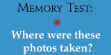 Memory Test - where were these photos taken?