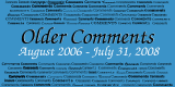 Oldest Comments Gallery - August 2006 through July 31, 2008 - closed to new comments - click on image to view