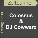 Zeltbhne - Colossus & DJ Cowwarz