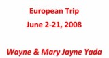 Wayne & Mary Jayne Yada's Trip to Europe, June 2-21, 2008 (Click on the slide to begin)