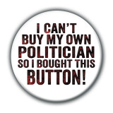 I Cant Buy My Own Politician Button