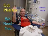 got platelets<br>we need you<br>donate today ....