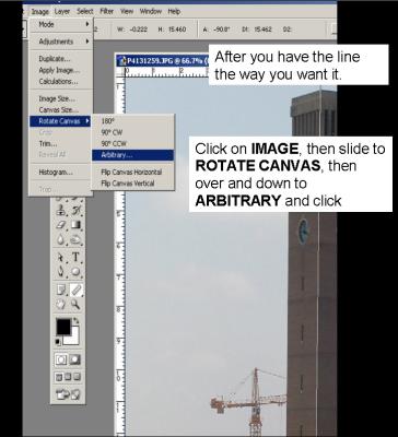 Now that you have the line just the way you want it, straight. 
Click on Image on the top menu bar, slide to Rotate Canvas and then to Arbitrary and click. 