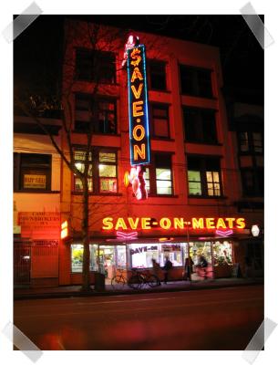 Save-On-Meats on E. Hastings (the abode of vagrants, no-goodnicks, druggies and you name it)