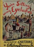 You’re Sitting On My Eyelashes (1943) (signed and inscribed copies)