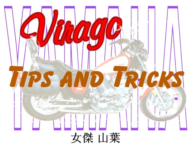 WELCOME, CLICK ON THIS PHOTO TO SEE MORE OF MY VIRAGO TIPS AND TRICKS