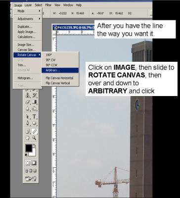 Now that you have the line just the way you want it, straight.
Click on Image on the top menu bar, slide to Rotate Canvas and then to Arbitrary and click.
