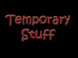 Temporary Stuff