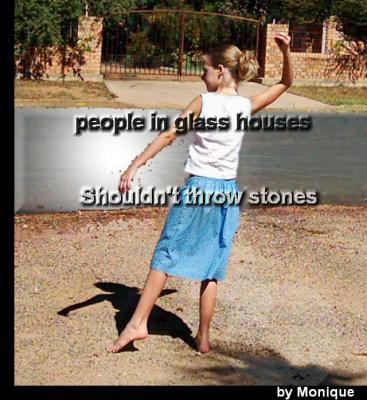 People in glass houses *