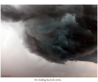I call this holding back the storm.