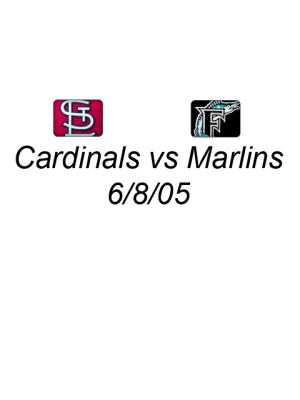 Cardinals vs Marlins 6/8/05