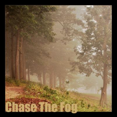 Chase The Fog *